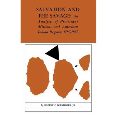 Salvation and the Savage: An Analysis of Protestant Missions and American Indian Response, 1787-1862