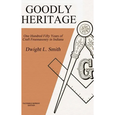 Goodly Heritage: One Hundred Fifty Years of Craft Freemasonry in Indiana