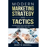 Modern Marketing Strategy and Tactics: 19 strategies that other marketing books won't tell you