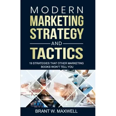 Modern Marketing Strategy and Tactics: 19 strategies that other marketing books won't tell you