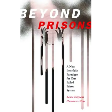Beyond Prisons: A New Interfaith Paradigm for Our Failed Prison System