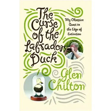 Curse of the Labrador Duck: My Obsessive Quest to the Edge of Extinction