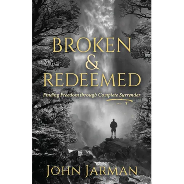 Broken and Redeemed: Finding Freedom Through Complete Surrender