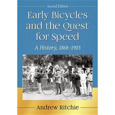 Early Bicycles and the Quest for Speed: A History, 1868-1903, 2D Ed.