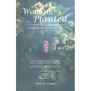 I, the Woman, Planted the Tree: A Journey Through Dreams to the Feminine