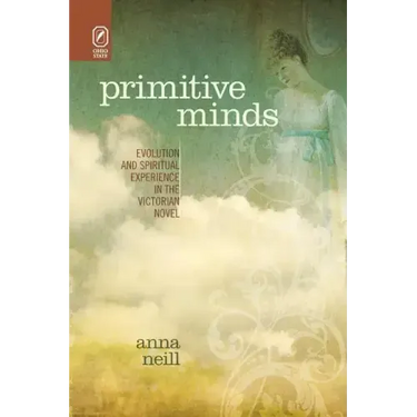 Primitive Minds: Evolution and Spiritual Experience in the Victorian Novel
