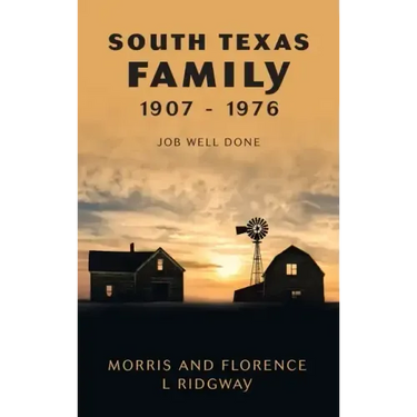 South Texas Family 1907 - 1976: Job Well Done