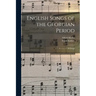 English Songs of the Georgian Period: a Collection of 200 Songs