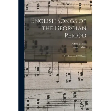 English Songs of the Georgian Period: a Collection of 200 Songs