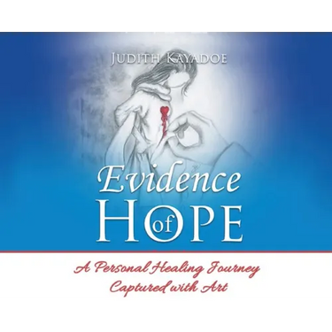 Evidence of Hope: A Personal Healing Journey Captured with Art