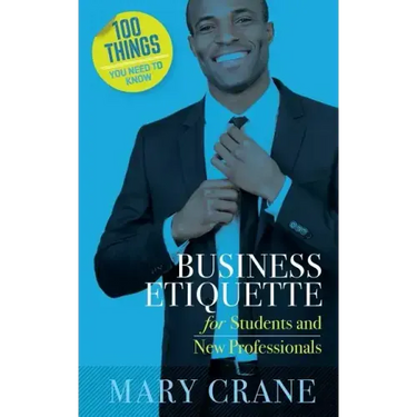100 Things You Need to Know: Business Etiquette: For Students and New Professionals