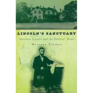 Lincoln's Sanctuary: Abraham Lincoln and the Soldiers' Home