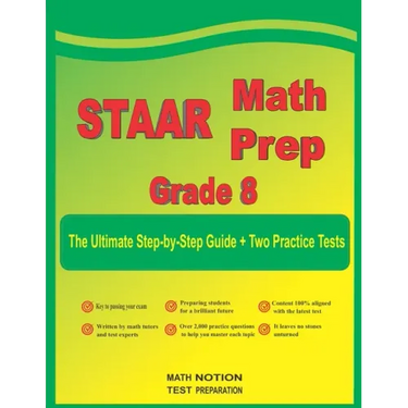STAAR Math Prep Grade 8: The Ultimate Step by Step Guide Plus Two Full-Length STAAR Practice Tests