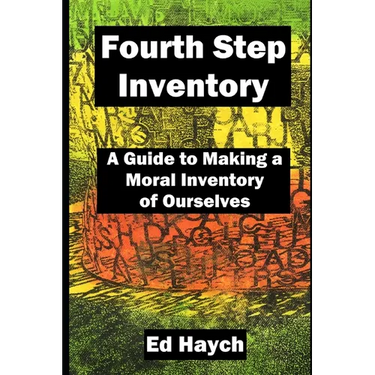 Fourth Step Inventory: A Guide to Making a Moral Inventory of Ourselves