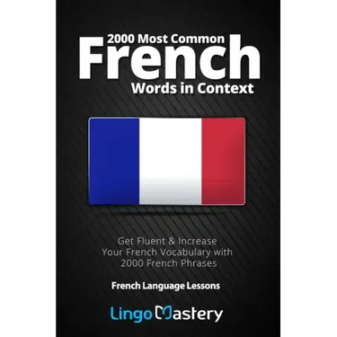 2000 Most Common French Words in Context: Get Fluent & Increase Your French Vocabulary with 2000 French Phrases
