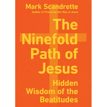 The Ninefold Path of Jesus: Hidden Wisdom of the Beatitudes