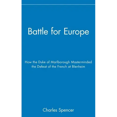 Battle for Europe: How the Duke of Marlborough Masterminded the Defeat of France at Blenheim