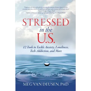 Stressed in the U.S.: 12 Tools to Tackle Anxiety, Loneliness, Tech Addiction, and More