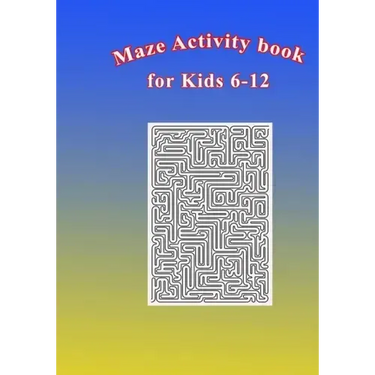 Maze Activity Book for Kids 6-12: Fun and Challenging Mazes for Kids 6-12. Size 7"x10"/150pages