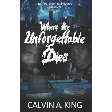 Where the Unforgettable Dies: (The Extraordinary Lives and Fatal Demise)