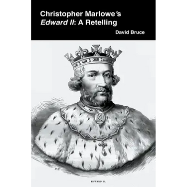 Christopher Marlowe's Edward II: A Retelling