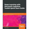 Deep Learning with Microsoft Cognitive Toolkit Quick Start Guide
