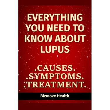 Everything you need to know about Lupus: Causes, Symptoms, Treatment