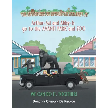 The Adventures of Arthur-Sal and Abby-Is: Arthur-Sal and Abby-Is Go to the Avanti Park and Zoo