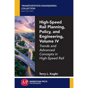 High-Speed Rail Planning, Policy, and Engineering, Volume IV: Trends and Advanced Concepts in High-Speed Rail