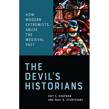 The Devil's Historians: How Modern Extremists Abuse the Medieval Past