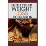 High Fiber Weight Loss Cookbook: A Profound Guide on the High Fiber Diet, Losing Weight and Restoring Your Health. Includes Simple and Best Recipes