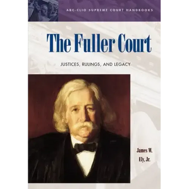 The Fuller Court: Justices, Rulings, and Legacy