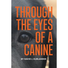 Through the Eyes of a Canine: How changing your perception and understanding the emotional life of your dog can create a stable and Harmonious pack