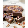 Candy Recipes, Fudge: 60 Different Recipes, Two-Tone, Coconut, Peanut Butter, Blond, Date Nut, Cheddar Cheese, Cherry