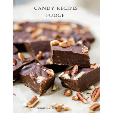 Candy Recipes, Fudge: 60 Different Recipes, Two-Tone, Coconut, Peanut Butter, Blond, Date Nut, Cheddar Cheese, Cherry