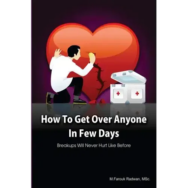 How to get over anyone in few days (Paperback): Breakups will never hurt like before