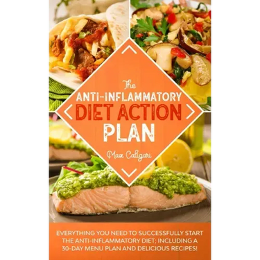The Anti-Inflammatory Diet Action Plan: Everything You Need to Successfully Start the Anti-Inflammatory Diet; Including a 30-Day Menu Plan and Delicio