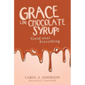 Grace Like Chocolate Syrup: Good Over Everything