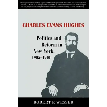 Charles Evans Hughes: Politics and Reform in New York, 1905-1910