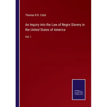 An Inquiry into the Law of Negro Slavery in the United States of America: Vol. I
