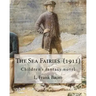 The Sea Fairies (1911). By: L. Frank Baum: Children's fantasy novel