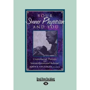 Your Inner Physician and You: CranoioSacral Therapy and SomatoEmotional Release (Large Print 16pt)