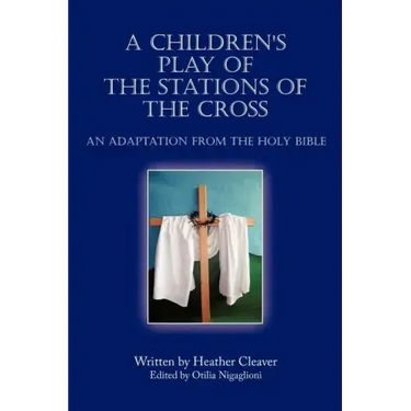 A Children's Play of the Stations of the Cross: An Adaptation from the Holy Bible