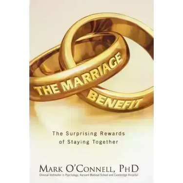 The Marriage Bargain: The Surprising Rewards of Staying Together