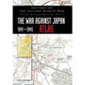 History of the Second World War: The War Against Japan 1941-1945 ATLAS