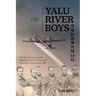 The Yalu River Boys: The True Story of a B-29 Bomber Crew's Combat and Captivity in the Korean War