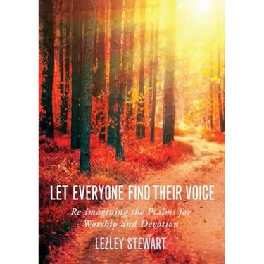 Let Everyone Find Their Voice: Re-Imagining the Psalms for Worship and Devotion
