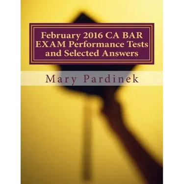 February 2016 CA BAR EXAM Performance Tests and Selected Answers: Performance Tests and Selected Answers