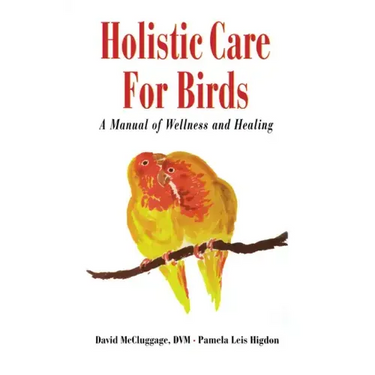 Holistic Care for Birds: A Manual of Wellness and Healing