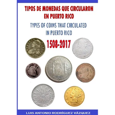 Types of Coins That Circulate in Puerto Rico (1508-2017)